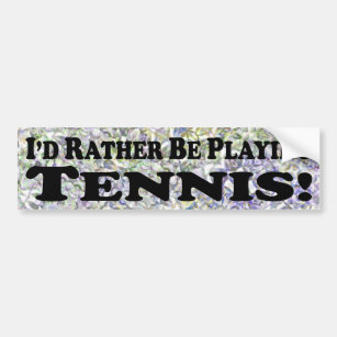 I'd Rather Be Playing Tennis - Bumper Sticker