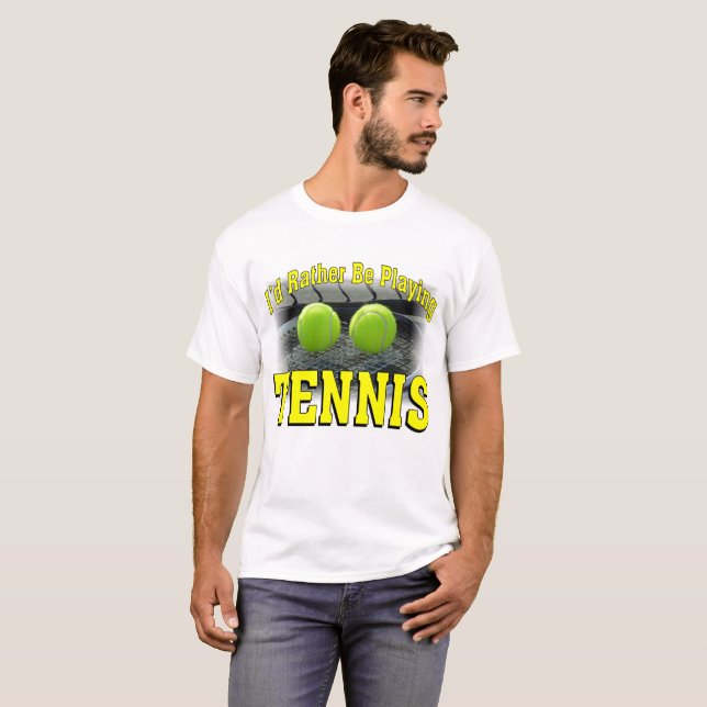 I'd Rather Be Playing Tennis T-Shirt (Front Full)