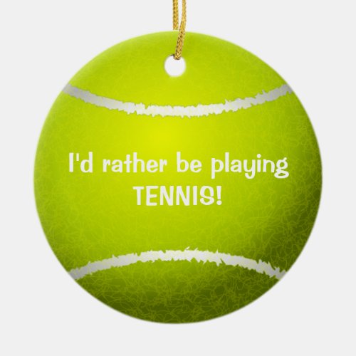 Id rather be playing Tennis Tennis Ball Ornament