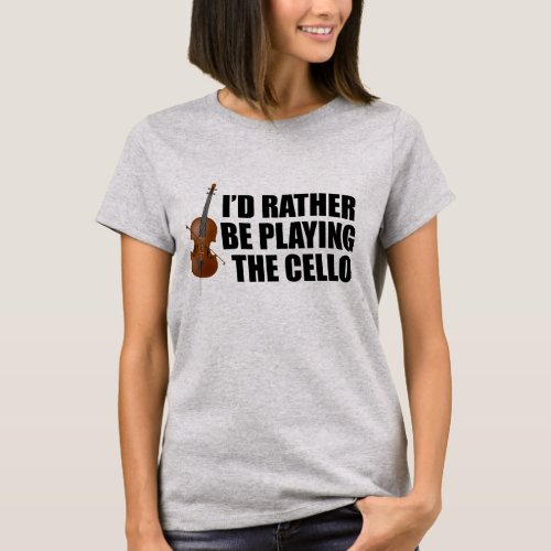 Id Rather Be Playing the Cello T_Shirt