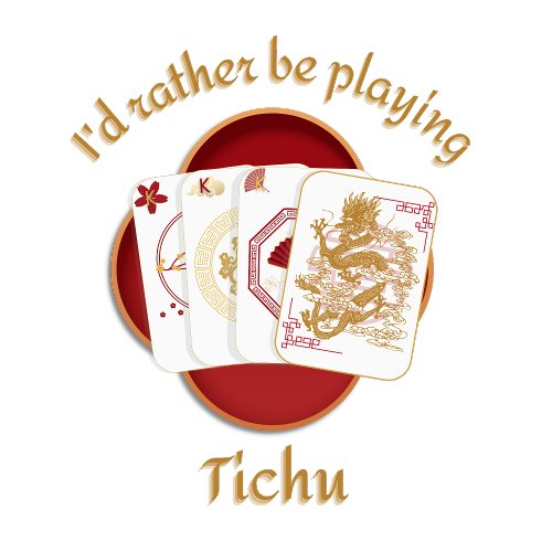 Id Rather Be Playing Tichu Text Dragon Card Game T_Shirt