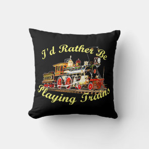 I'd Rather Be Playing Trains Steam Engine Throw Pillow