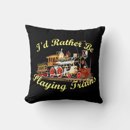 Id Rather Be Playing Trains Steam Engine Throw Pillow