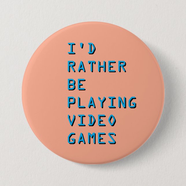 I'd rather be playing video games badge button (Front)