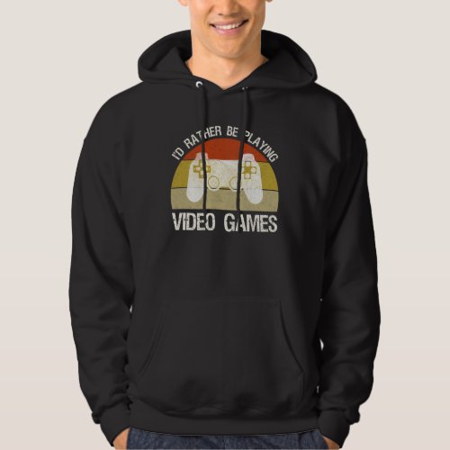 Id Rather Be Playing Video Games Hoodie