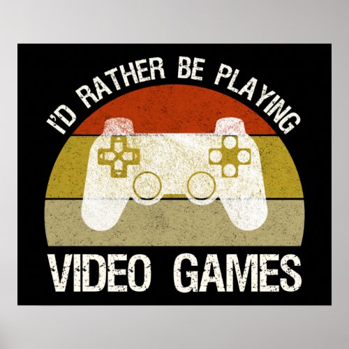 Id Rather Be Playing Video Games Poster