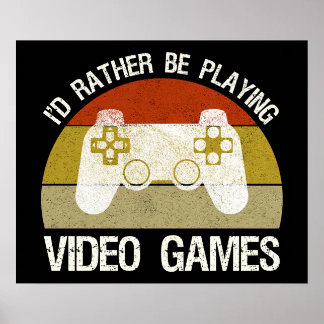 I'd Rather Be Playing Video Games Poster (Front)