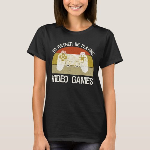 Id Rather Be Playing Video Games T_Shirt