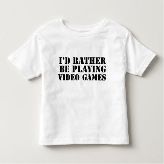 I'd Rather Be Playing Video Games Toddler T-shirt