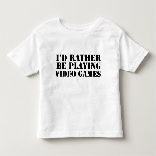 Id Rather Be Playing Video Games Toddler T_shirt