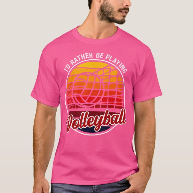 I'D Rather Be Playing Volleyball Funny Volleyball T-Shirt (Front)