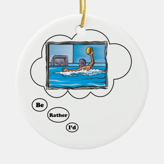 I'd rather be playing Water Polo 3 Ceramic Ornament (Front)