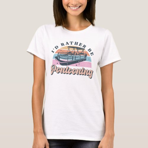 Id Rather Be Pontooning Boat  Graphic T_Shirt