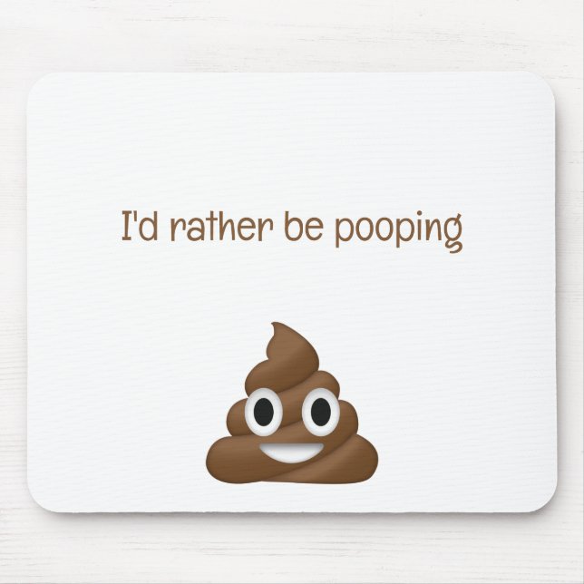 I'd Rather Be Pooping funny poo emoji Mouse Pad (Front)