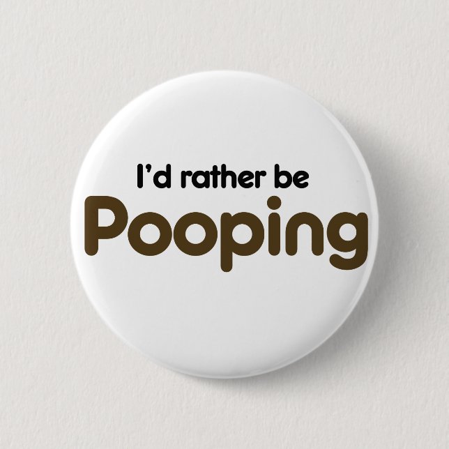 I'd rather be pooping pinback button (Front)