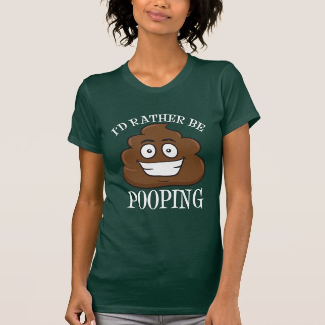 I'd Rather Be Pooping T-Shirt (Front)
