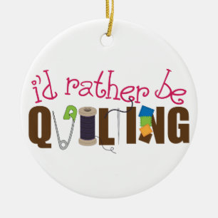 I'd Rather Be Quilting Ceramic Ornament