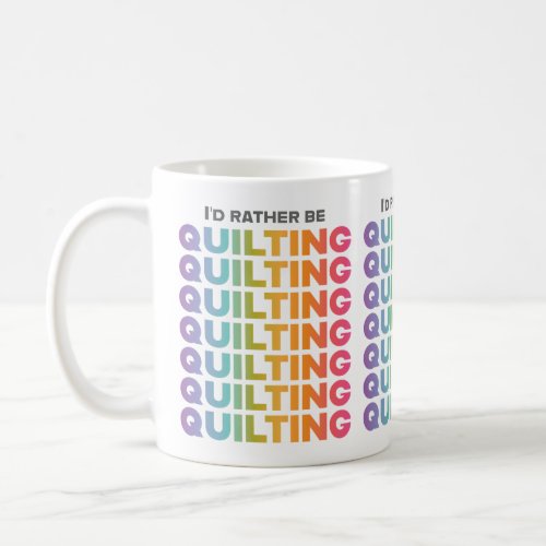 Id Rather Be Quilting Ombre Letters Coffee Mug