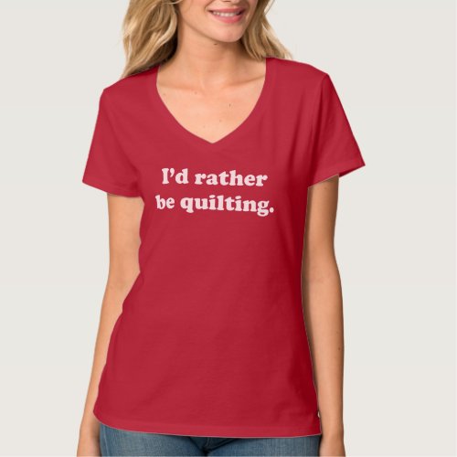 Id Rather Be Quilting  Quilter Graphic T_Shirt