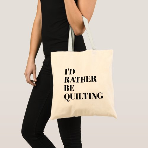 Id Rather Be Quilting Quote Modern Typography Tote Bag