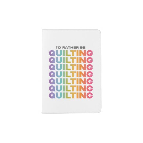 I'd Rather Be Quilting Rainbow Ombre Letters Passport Holder