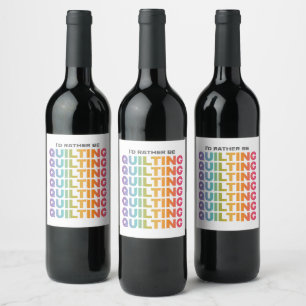 I'd Rather Be Quilting Rainbow Ombre Letters Wine Label