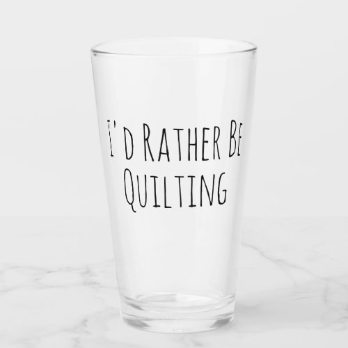 Id Rather Be Quilting Sewing Glass