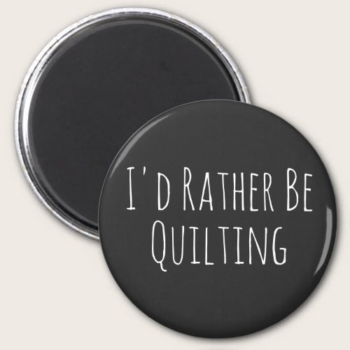 I'd Rather Be Quilting Sewing Graphic Magnet