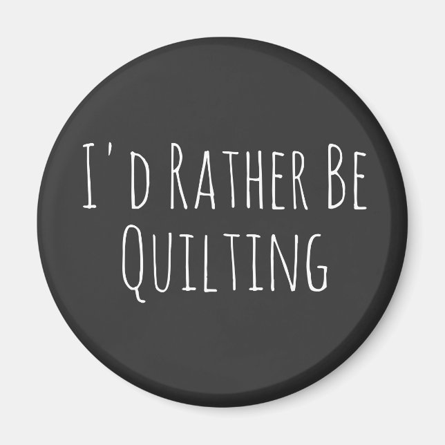 I'd Rather Be Quilting Sewing Graphic Magnet (Front)