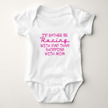 I'd Rather Be Racing With Dad Baby Bodysuit by onestopraceshop at Zazzle
