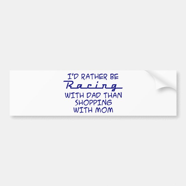 I'd Rather Be Racing With Dad Bumper Sticker (Front)