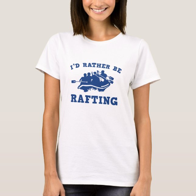 I'd Rather Be Rafting T-Shirt (Front)