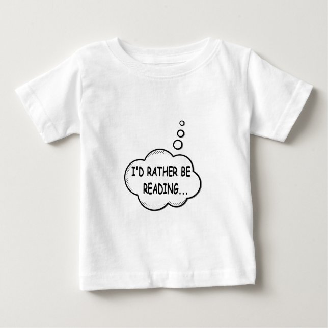 I'd Rather Be Reading Baby T-Shirt (Front)