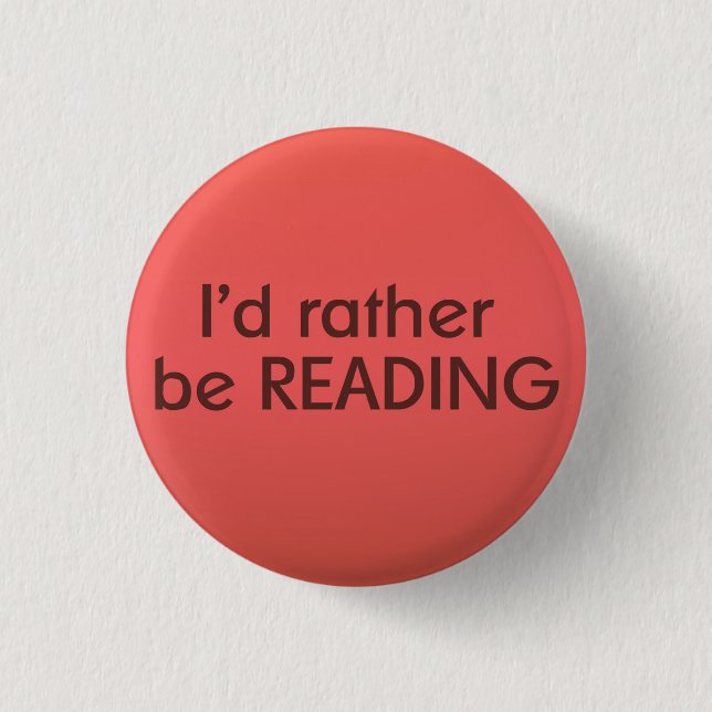 I'd rather be reading - Book Lovers Badge Pinback Button (Front)