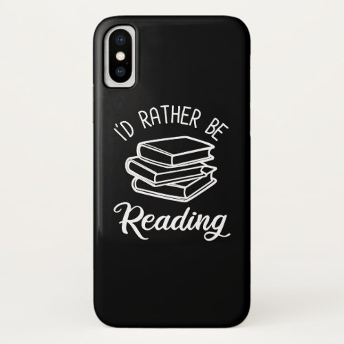 Id Rather Be Reading iPhone X Case