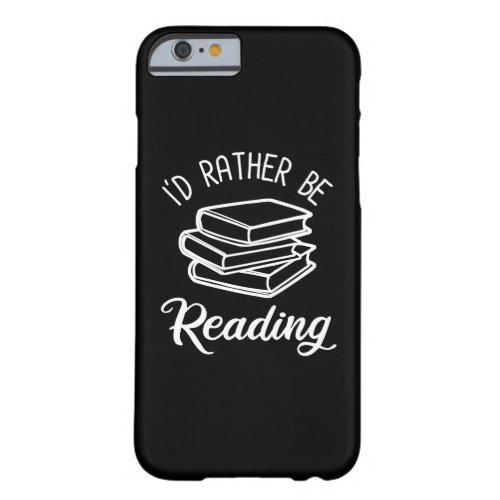 Id Rather Be Reading Barely There iPhone 6 Case