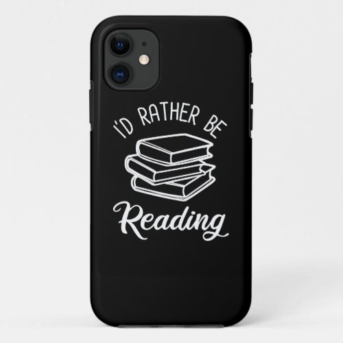 Id Rather Be Reading iPhone 11 Case