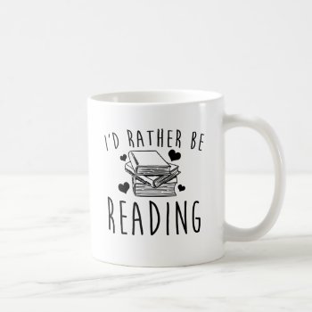 I'd Rather Be Reading Coffee Mug by FunkyTeez at Zazzle
