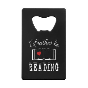 I'd rather be reading credit card bottle opener