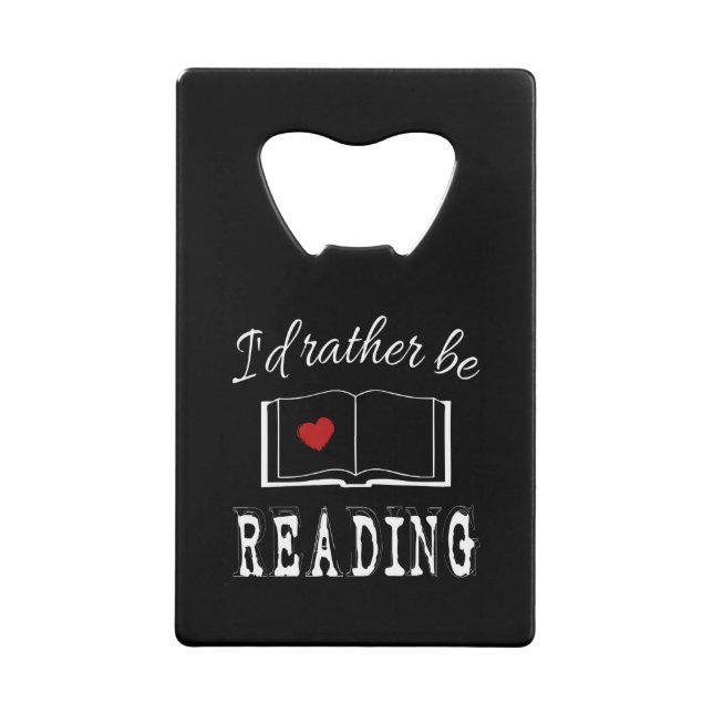 I'd rather be reading credit card bottle opener (Front)