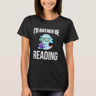 I'd Rather Be Reading Funny Cute Axolotl Book Love T-Shirt