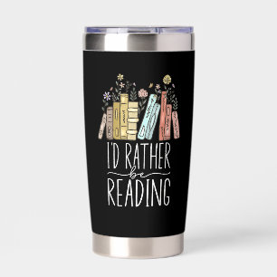 I'd Rather Be Reading Insulated Tumbler