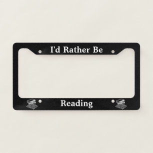 I'd Rather Be Reading License Plate Frame