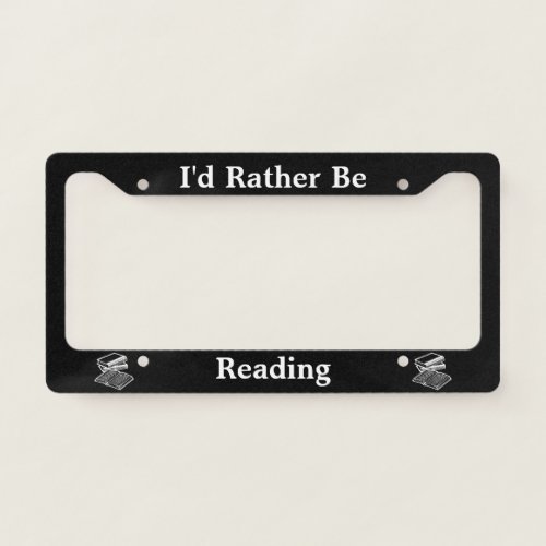 Id Rather Be Reading License Plate Frame