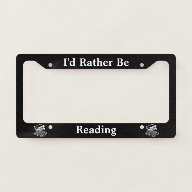 I'd Rather Be Reading License Plate Frame (Front)