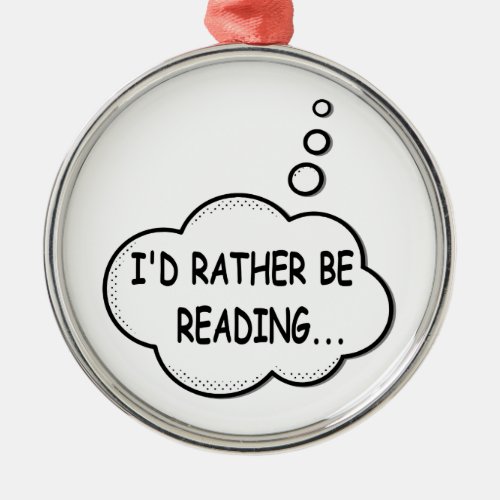 Id Rather Be Reading Metal Ornament