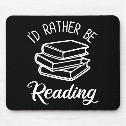Id Rather Be Reading Mouse Pad