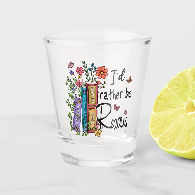 I'd Rather Be Reading Shot Glass (Front)
