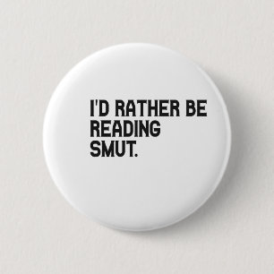 I'd Rather be Reading Smut Funny Book Lover Button