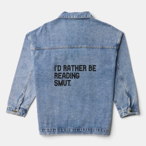 Id Rather be Reading Smut Funny Book Lover  Denim Jacket